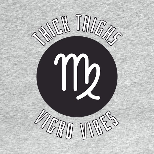 Thick Thighs Virgo Vibes - Virgo Zodiac Sign by Rishirt